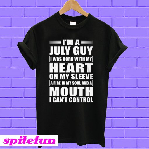 I'm A July Guy I Was Born With My Heart On My Sleeve T-shirt