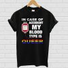 In Case Of Accident My Blood Type Is Queer T-shirt