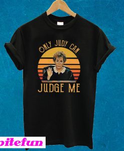 Judy Sheindlin Only Judy Can Judge Me T-shirt