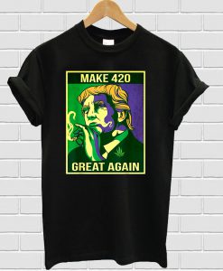 Make 420 Great Again Weed Quote Trump Supporters T-shirt