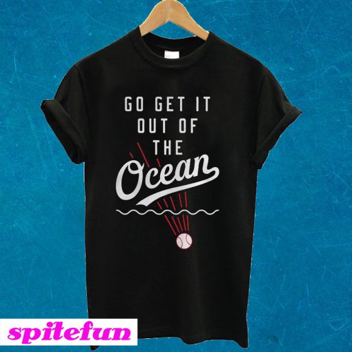 Go Get It Out Of The Ocean T-shirt