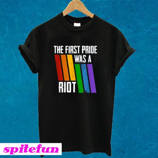 The First Pride Was A Riot LGBT Pride T-shirt