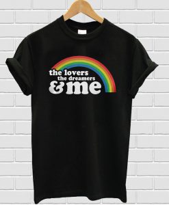 The Lovers The Dreamers And Me Rainbow T-shirt