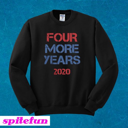 Donald Trump Four More Years 2020 Sweatshirt