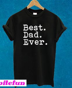 Best. Dad. Ever. T-shirt
