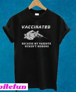 Vaccinated Because My Parents Weren’t Morons Stylized T-Shirt