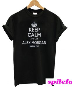 Alex Morgan, Keep Calm And Let Alex Morgan Handle it T-Shirt