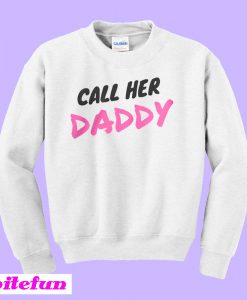 Call Her Daddy Sweatshirt