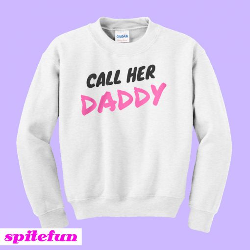 Call Her Daddy Sweatshirt