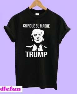 Chingue Su Madre T-Shirt