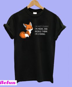 Fox I'm Not Funny I'm Mean T-shirt