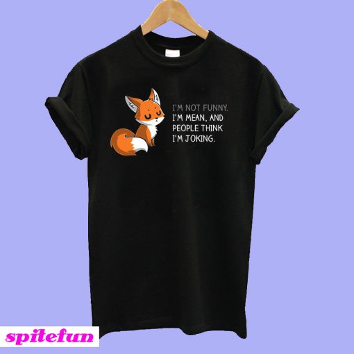 Fox I'm Not Funny I'm Mean T-shirt