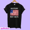 History Not Hate Betsy Ross T-Shirt