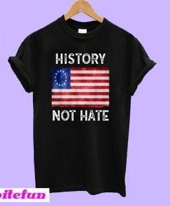 History Not Hate Betsy Ross T-Shirt