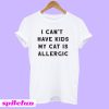 I Can't Have Kids My Cat Is Allergic T-Shirt