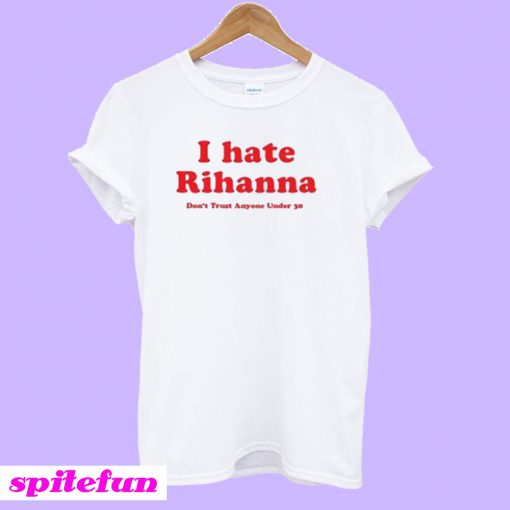 I Hate Rihanna T-Shirt