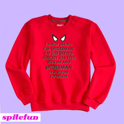 I'm Not Saying I'm Spiderman Sweatshirt