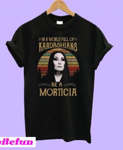 In a world full of Kardashians be a Morticia T-Shirt