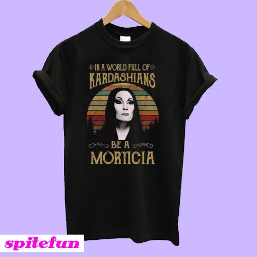In a world full of Kardashians be a Morticia T-Shirt