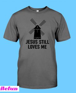 Jesus Still Loves Me Windmill T-shirt