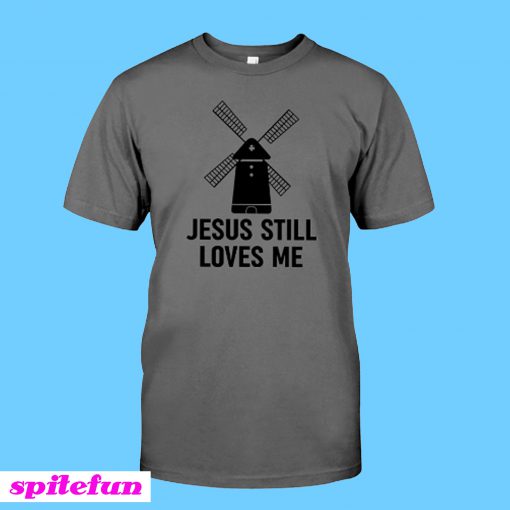 Jesus Still Loves Me Windmill T-shirt