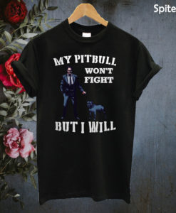 John Wick 3 My Pitbull won’t fight but I will T-shirt