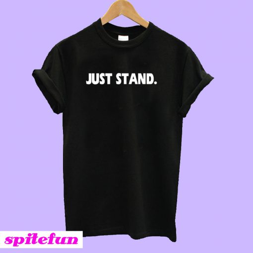 Just Stand T-Shirt