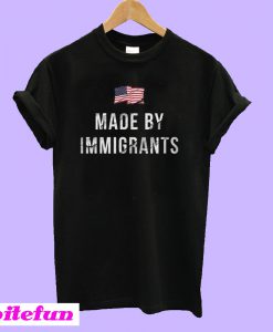 Made by Immigrants T-Shirt