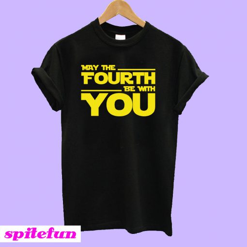 May the Fourth Be With You T-Shirt