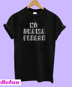 No Drama Please T-Shirt