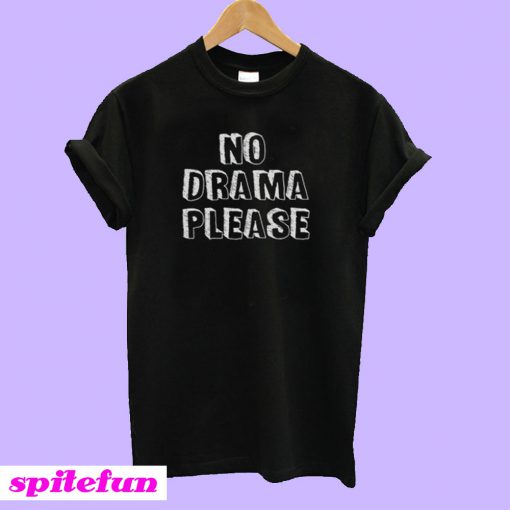 No Drama Please T-Shirt