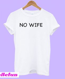 No Wife T-Shirt