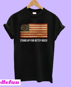 Stand Up For Betsy Ross American T-Shirt