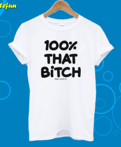 100% That Bitch White T-Shirt