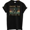Alien Smoke ’em if you got ’em T-Shirt