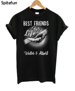 Best Friends For Life Walter And Albert T-Shirt
