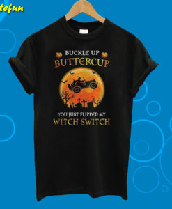 Buckle Up Butter Cup You Just Flipped Wy Witch Switch Halloween T-Shirt