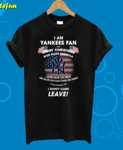 I Am Yankees Fan I Say Merry Christmas God Bless America T-Shirt