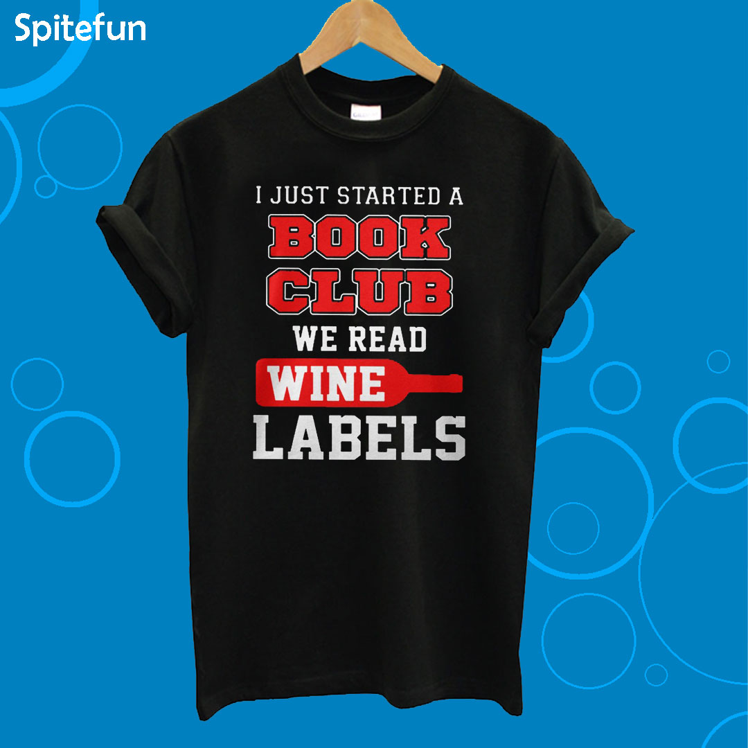 I Just Started A Book Club We Read Wine Labels T-Shirt