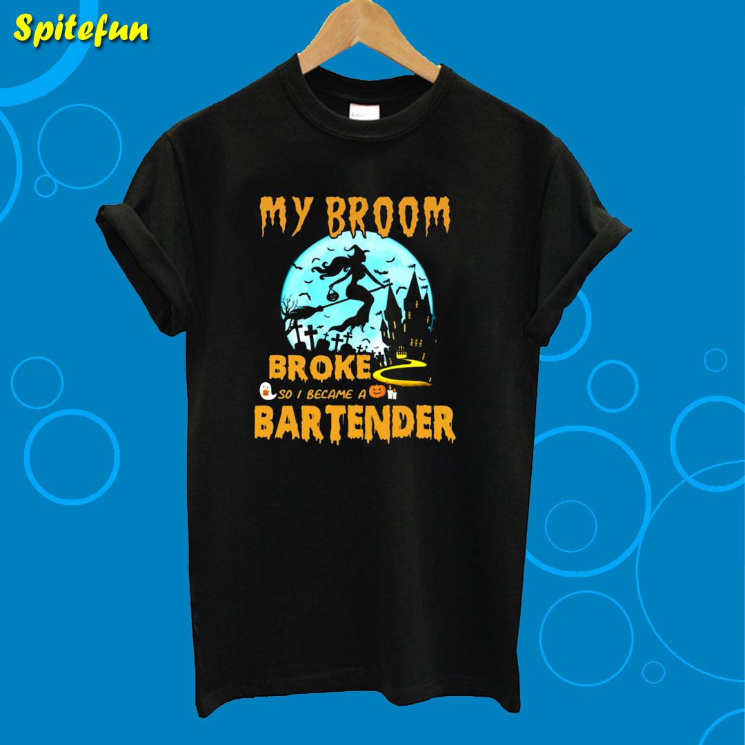 My Broom Broke So I Became A Bartender Halloween T-Shirt