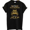 Never Underestimate An Old Woman With A Jeep T-Shirt