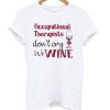 Occupational Therapists Don’t Cry We Wine T-Shirt