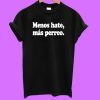Menos Hate Mas Perreo T-shirt