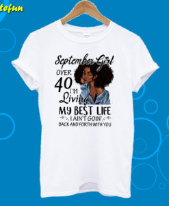 September Girl Living My Best Life Over 40 T-Shirt