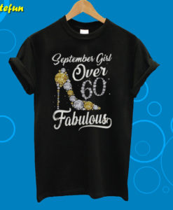 September Girl Over 60 And Fabulous T-Shirt