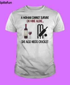 A woman cannot survive on wine alone she also needs Cricket T-shirt