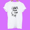 Look Mom I Can Fly T-shirt