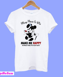 Mickey Mouse and wine make me happy humans make my head hurt T-Shirt