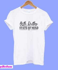 Beth Dutton State Of Mind T-Shirt