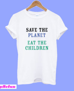 Save The Planet Eat The Babies T-Shirt